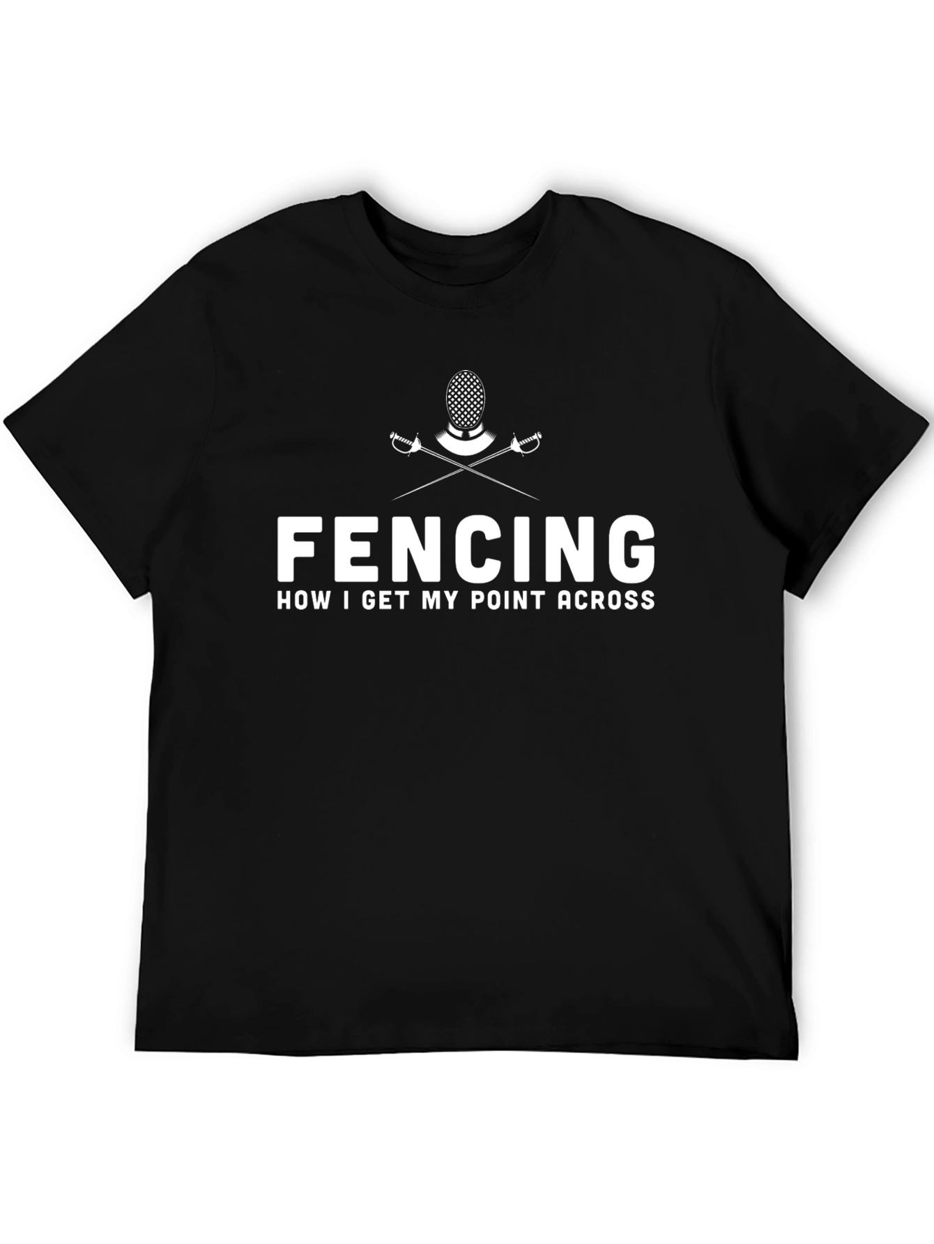 Fencing T-Shirt: How I Get My Point Across