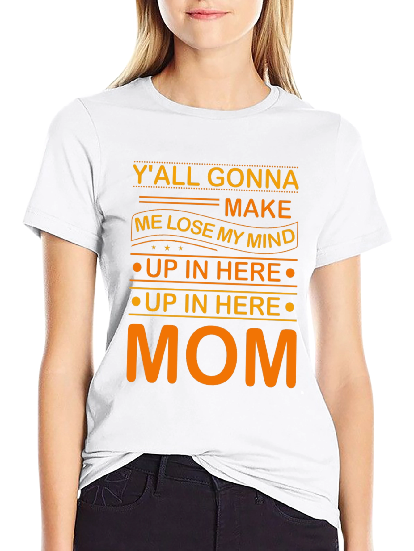 Yall Gonna Make Me Lose My Mind Mom T-Shirt
