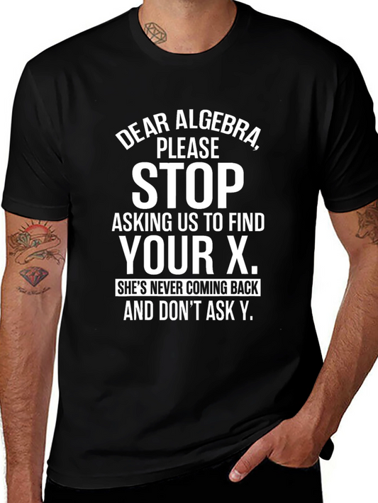 Funny Algebra Math T-Shirt - Stop Asking Us to Find Your X
