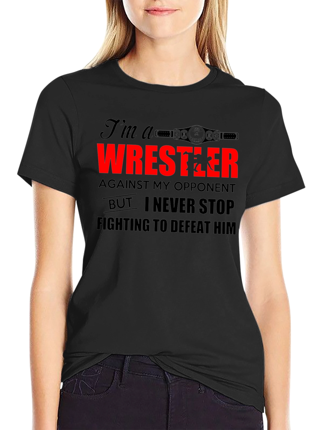 Wrestler T-Shirt: I Never Stop Fighting!