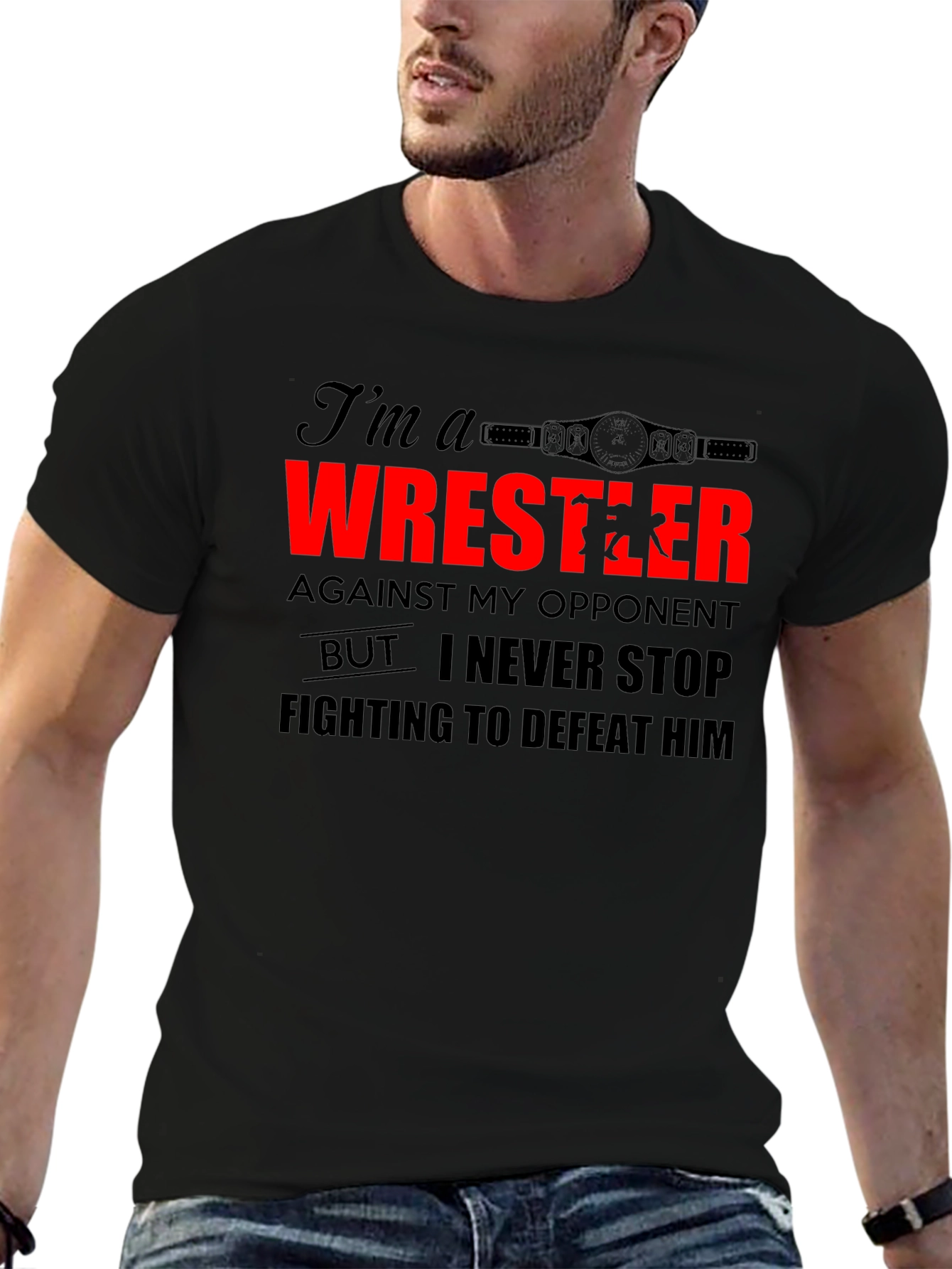 Wrestler T-Shirt: I Never Stop Fighting!
