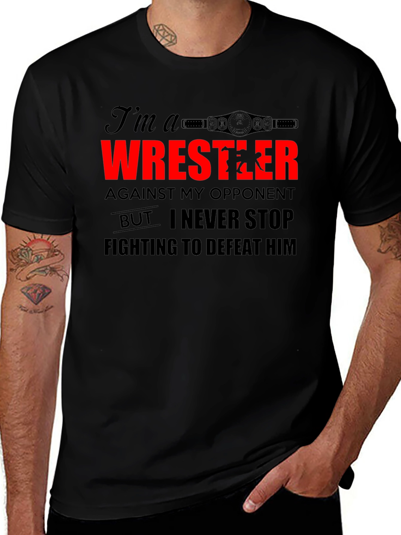 Wrestler T-Shirt: I Never Stop Fighting!