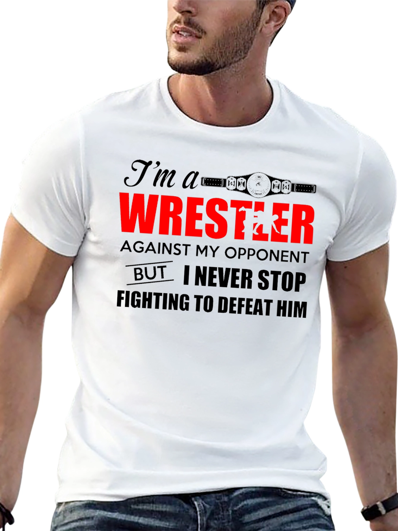 Wrestler T-Shirt: I Never Stop Fighting!