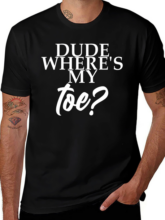 Dude Wheres My Toe? Black T-Shirt