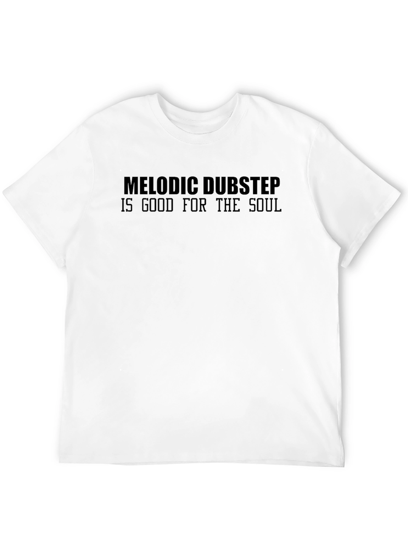 Melodic Dubstep is Good For The Soul T-Shirt