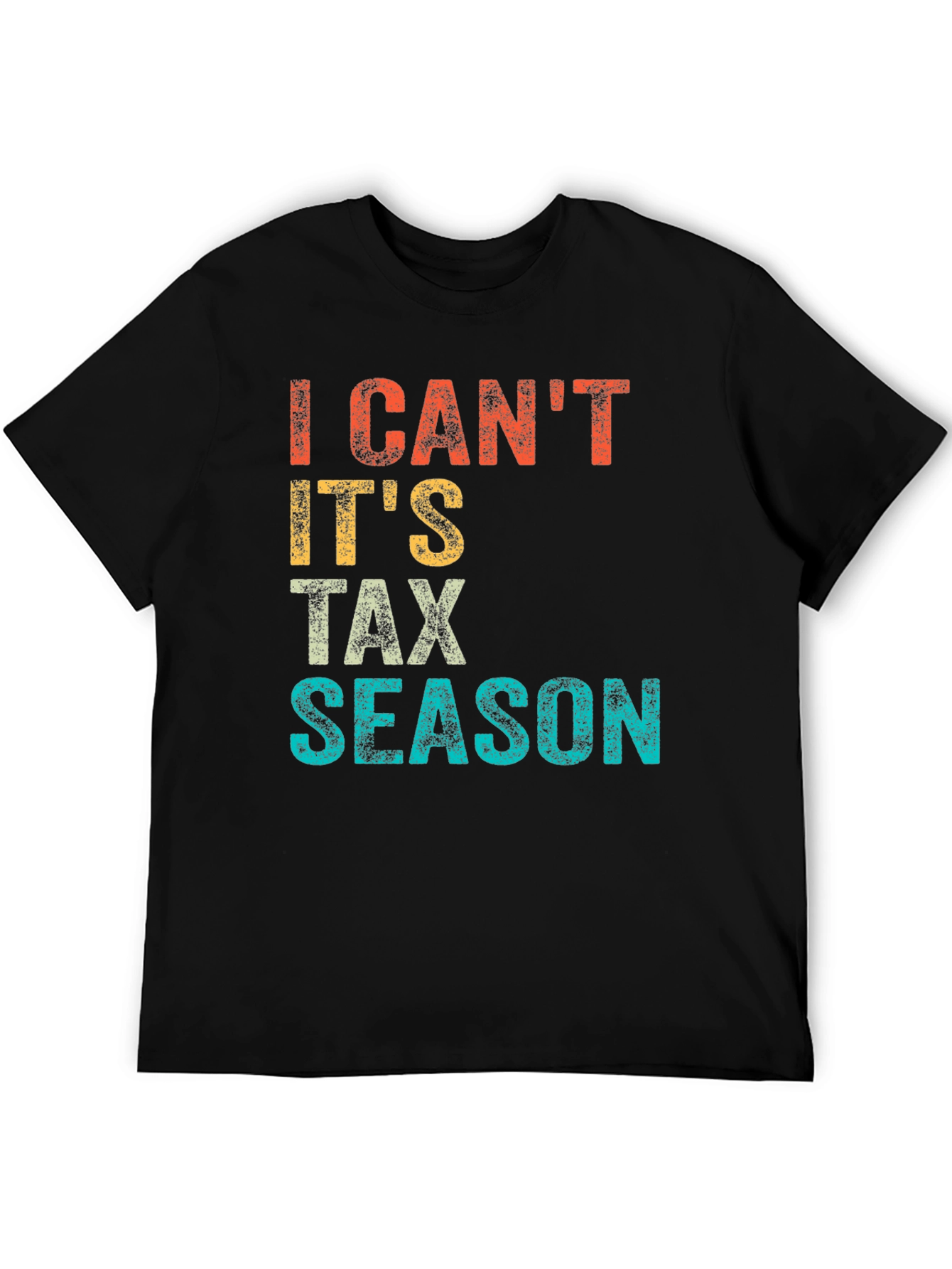 I Cant Its Tax Season Graphic Tee