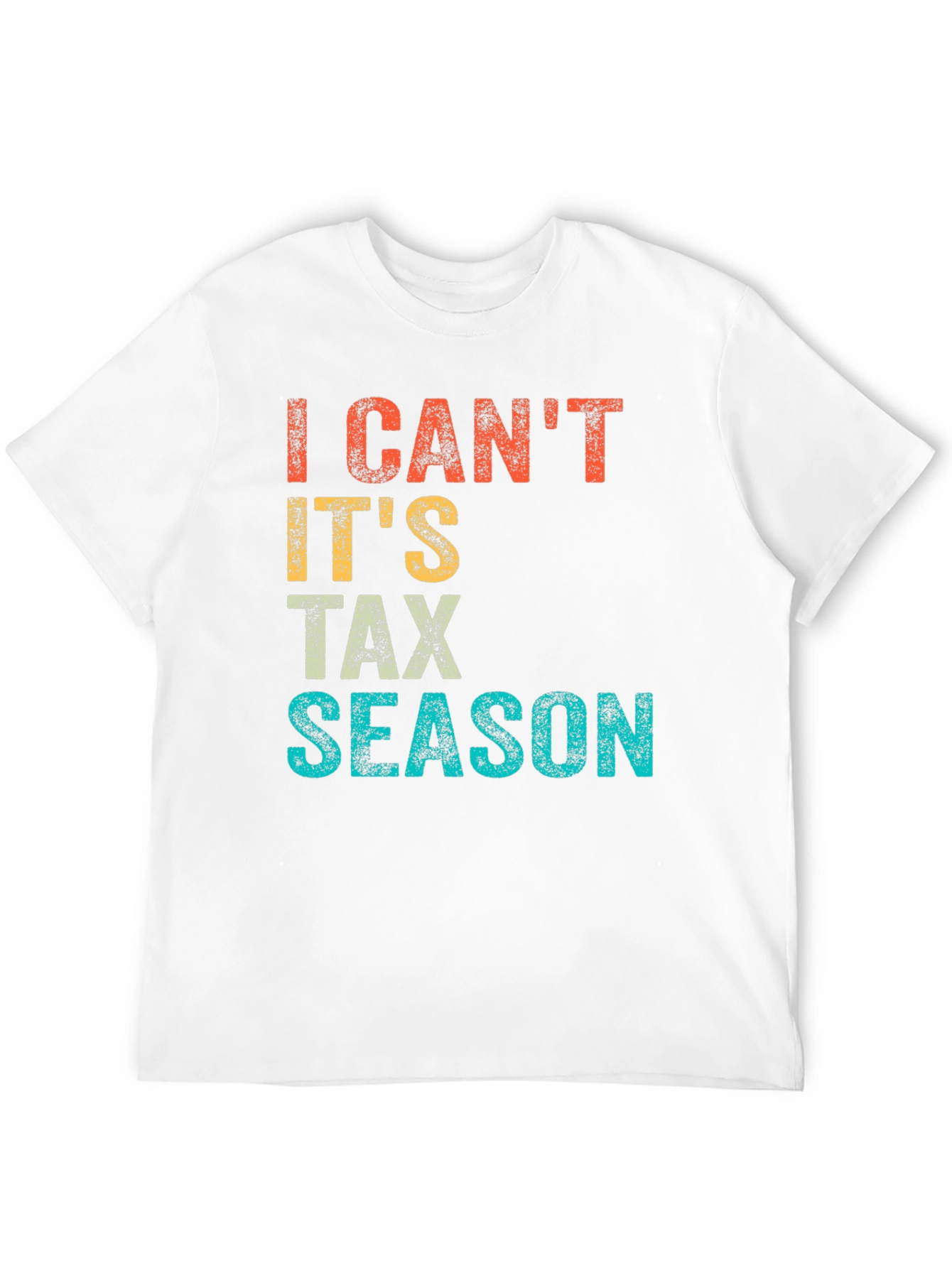 I Cant Its Tax Season Graphic Tee