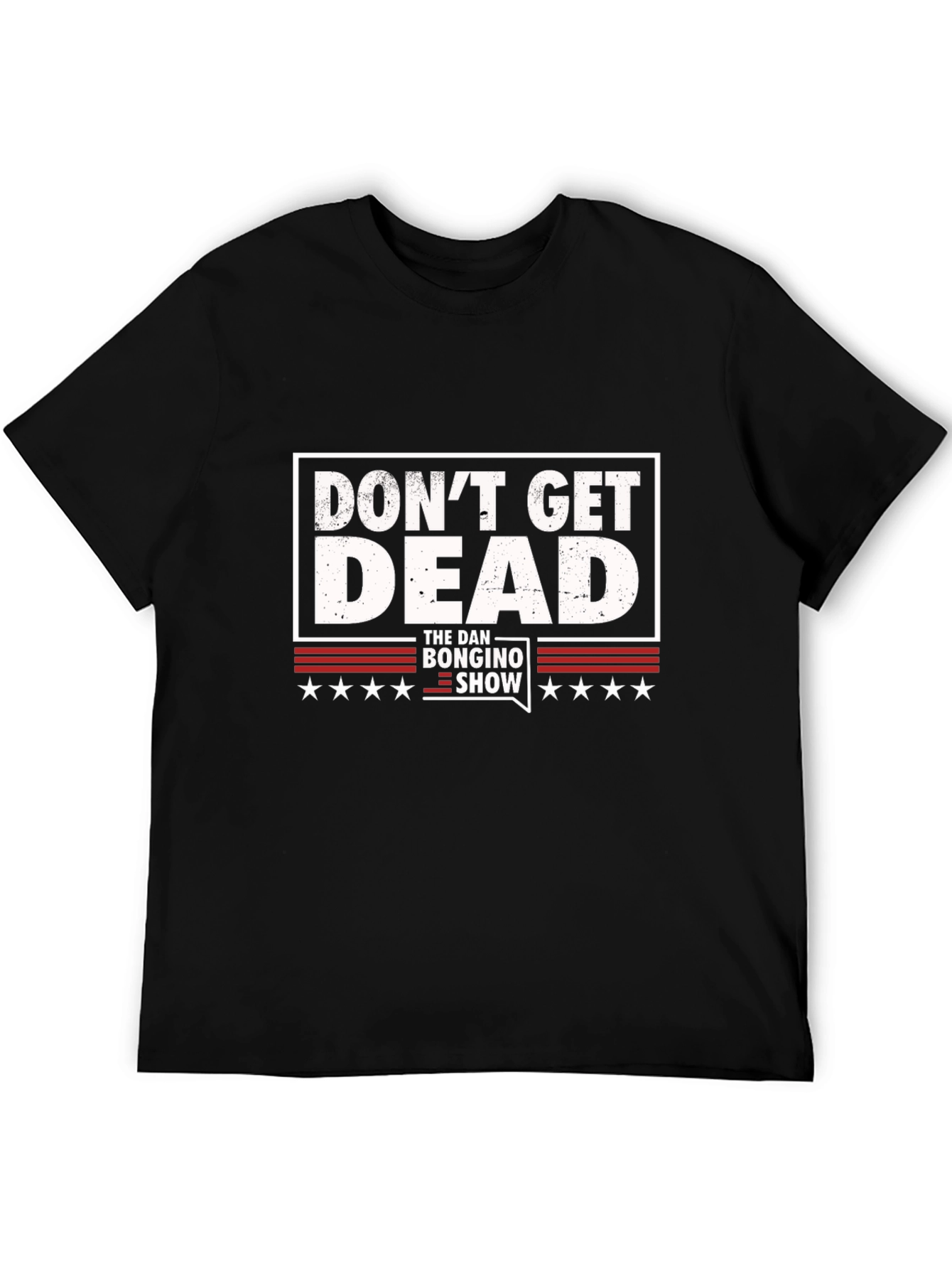 Dont Get Dead - The Dan Bongino Show T-Shirt