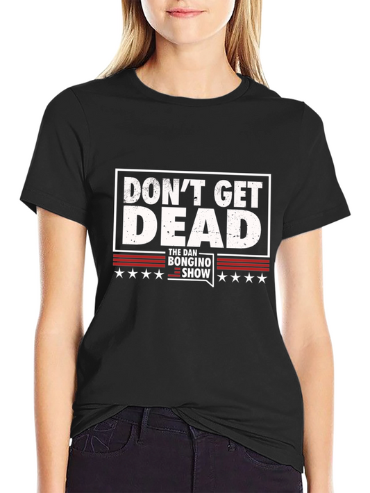 Dont Get Dead - The Dan Bongino Show T-Shirt