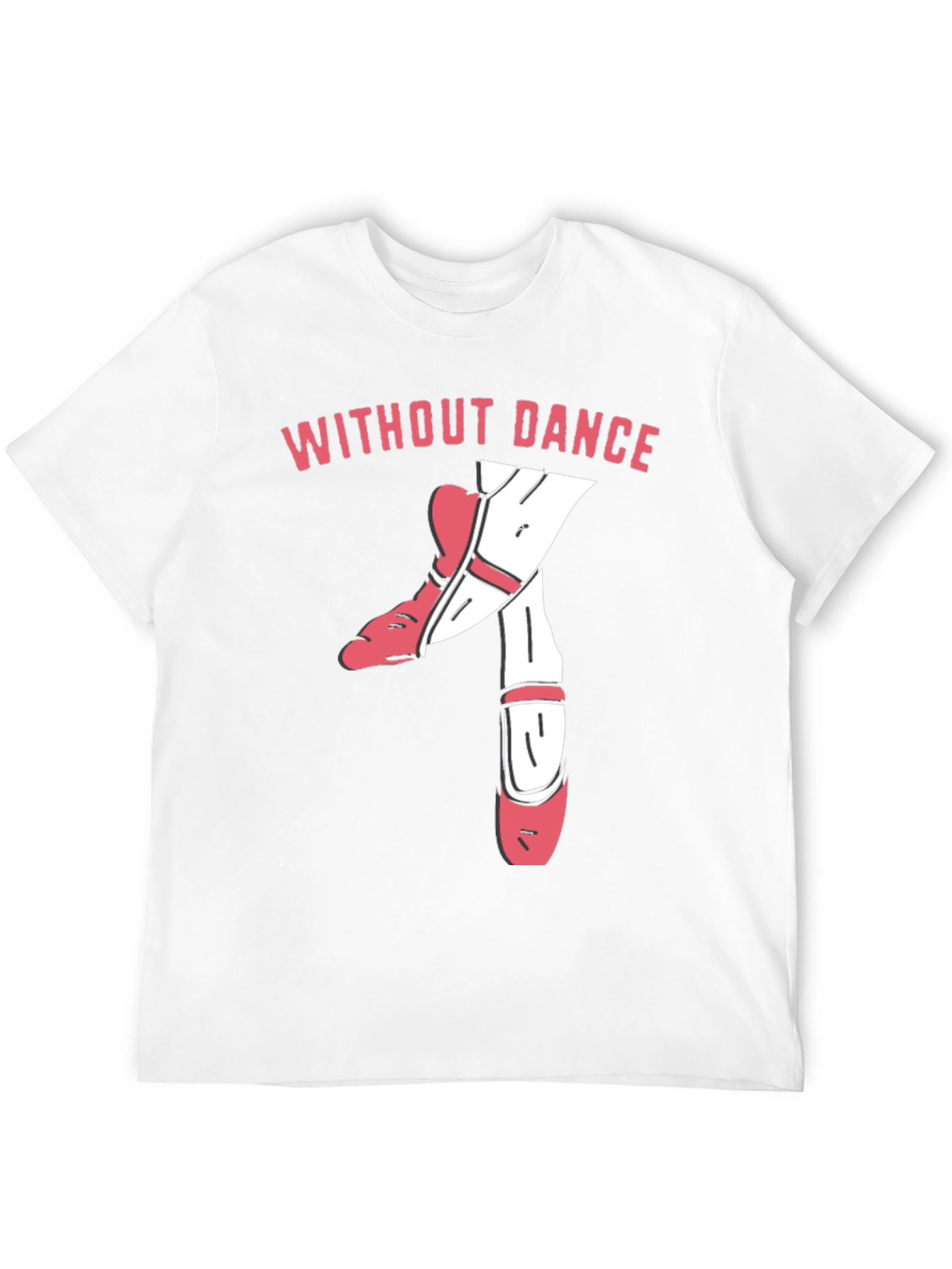 Without Dance T-Shirt - Ballet Dancer Tee