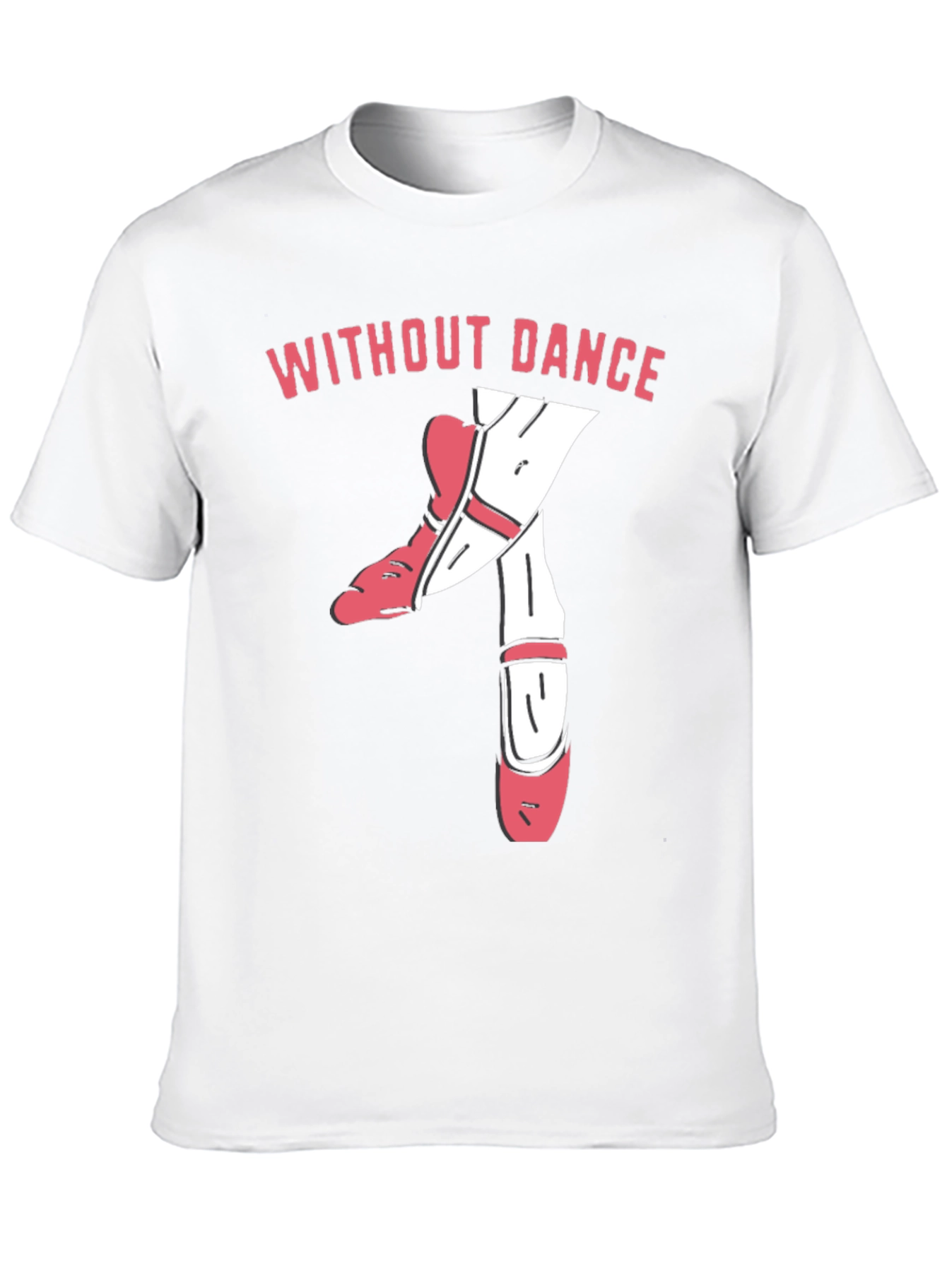 Without Dance T-Shirt - Ballet Dancer Tee