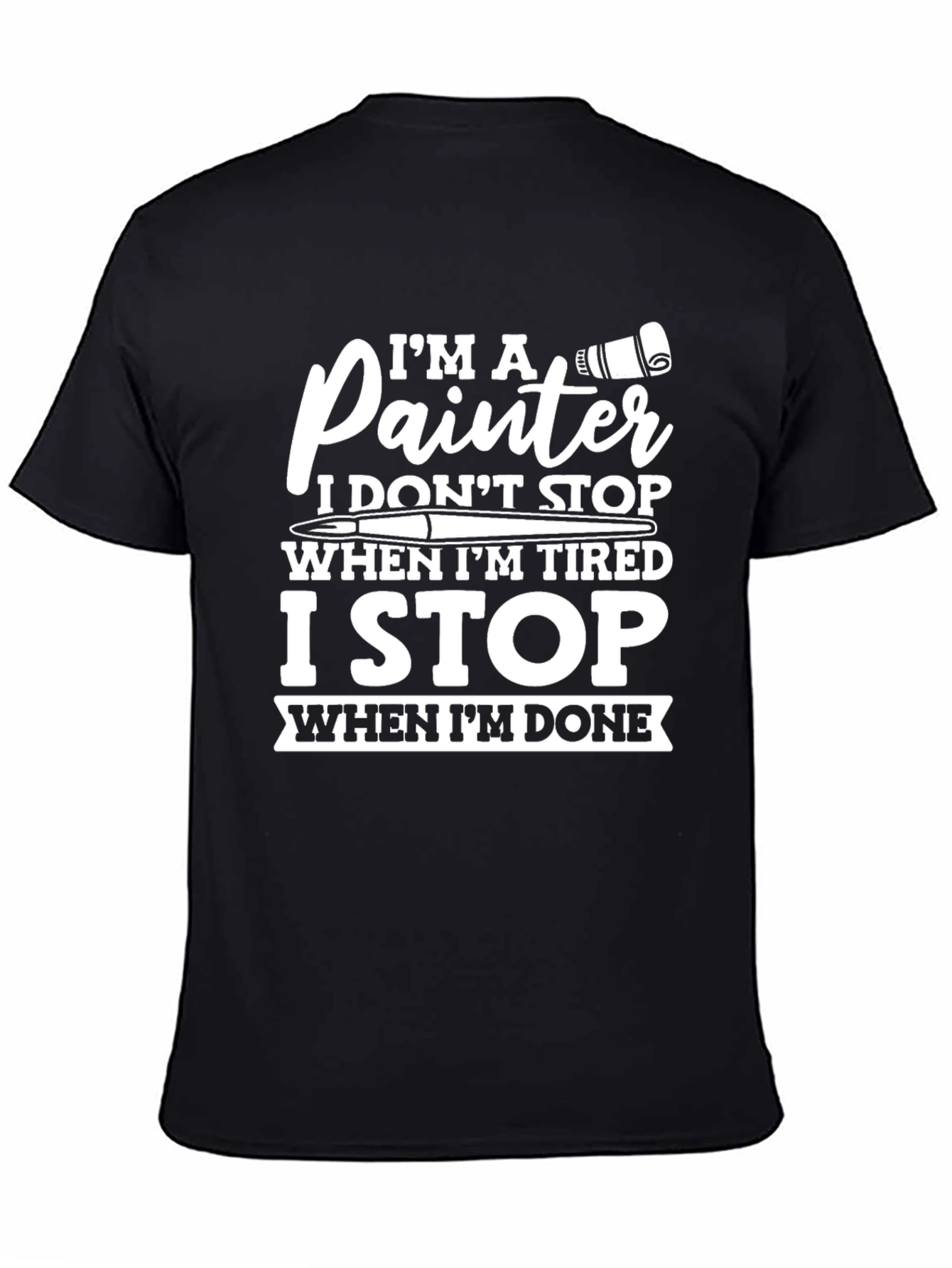 Painter T-Shirt: I Dont Stop When Tired