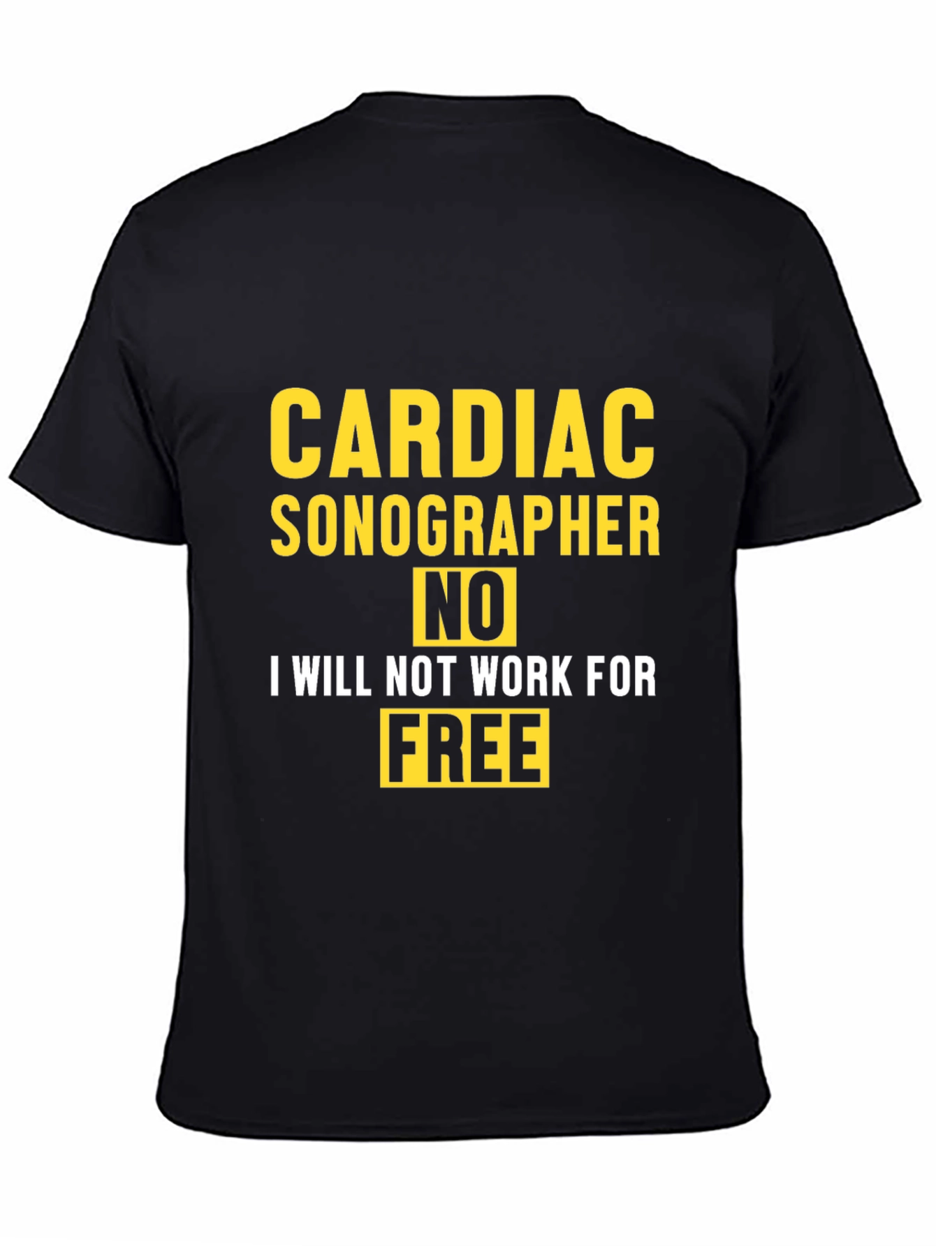 Cardiac Sonographer Funny T-Shirt - No Free Work!