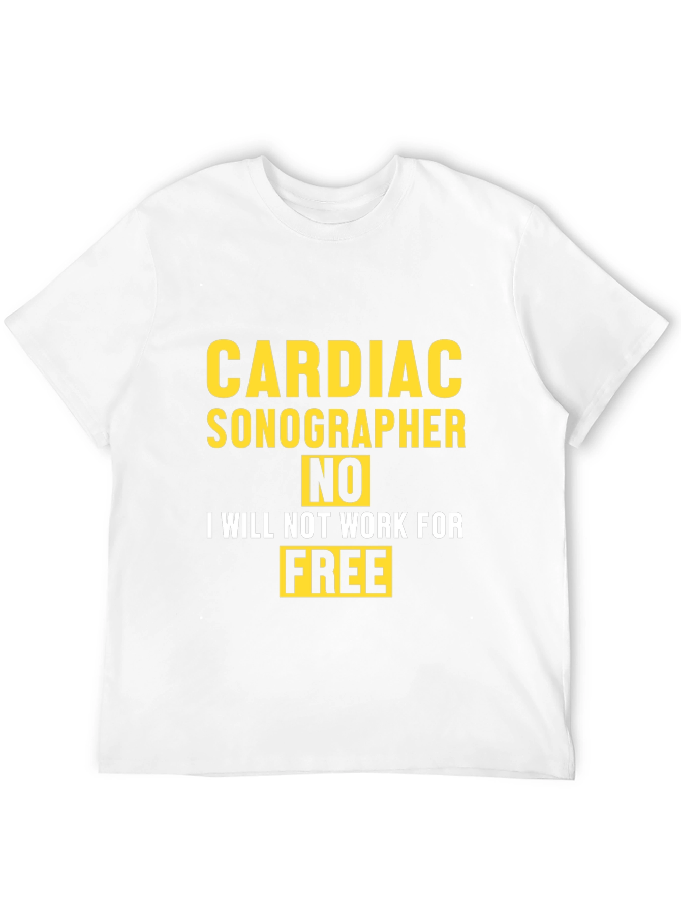Cardiac Sonographer Funny T-Shirt - No Free Work!