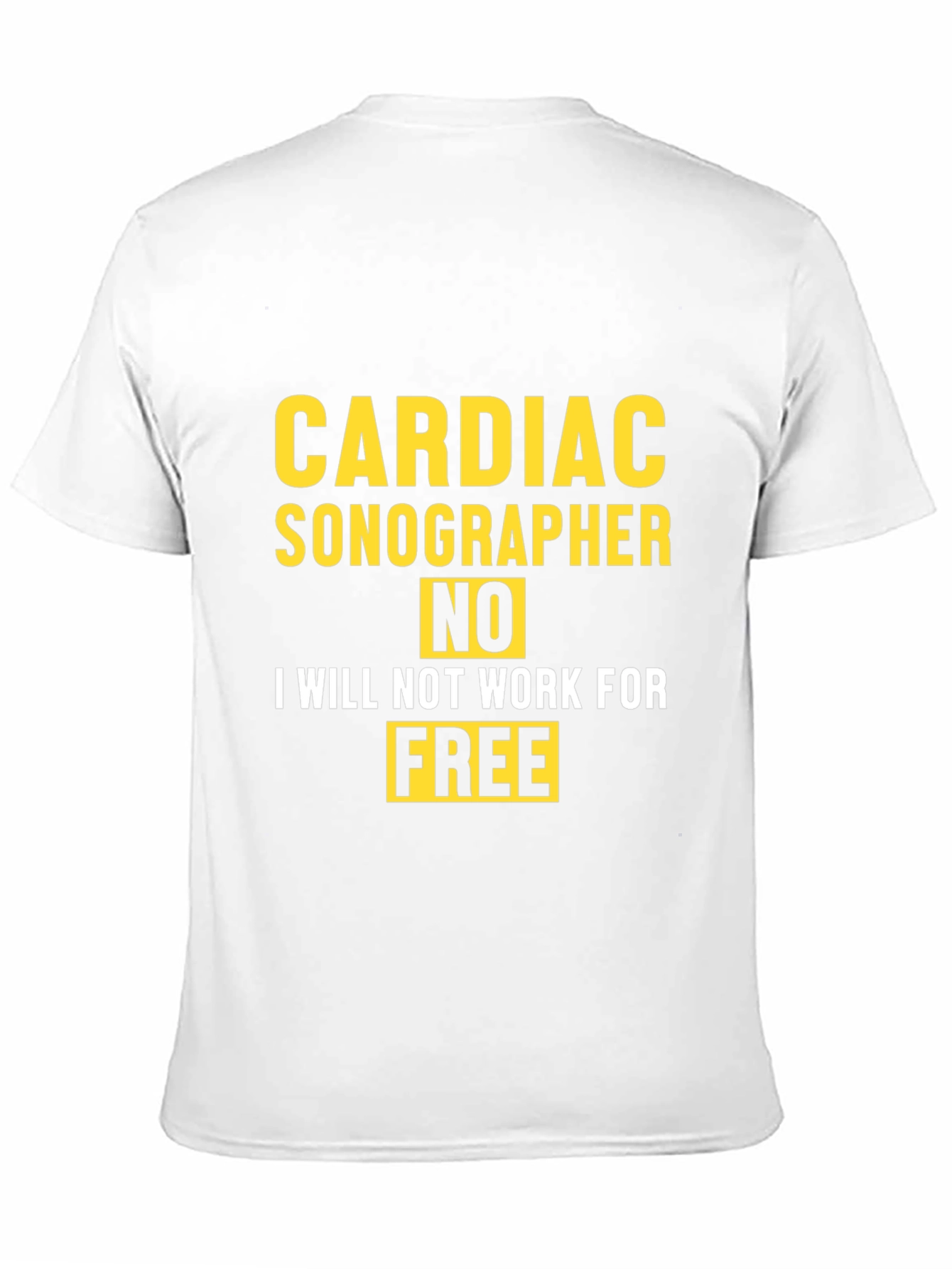 Cardiac Sonographer Funny T-Shirt - No Free Work!