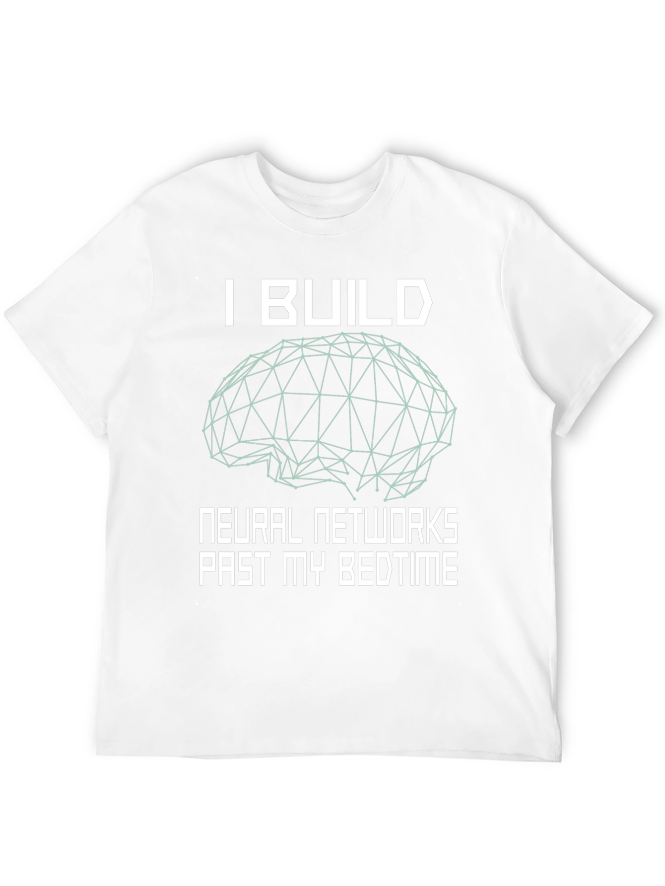 I Build Neural Networks T-Shirt