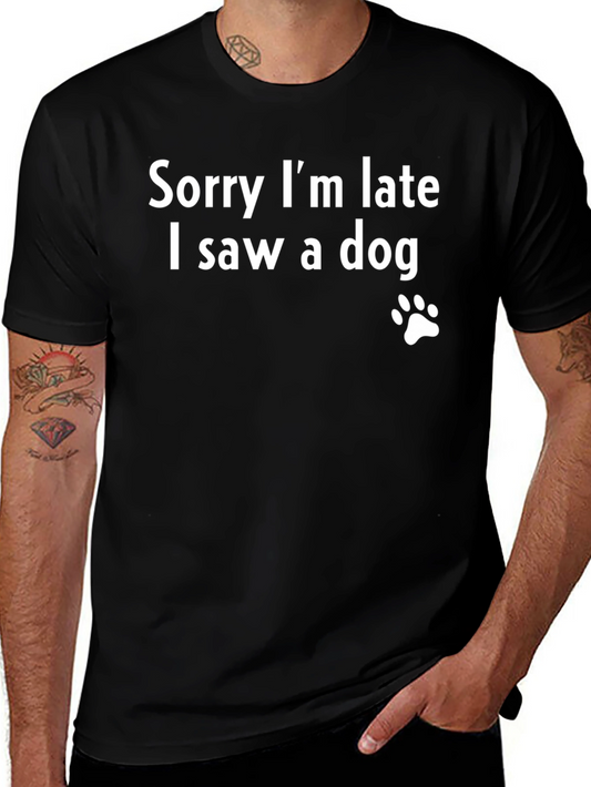 Funny Dog Lover T-Shirt: Sorry Im Late I Saw a Dog