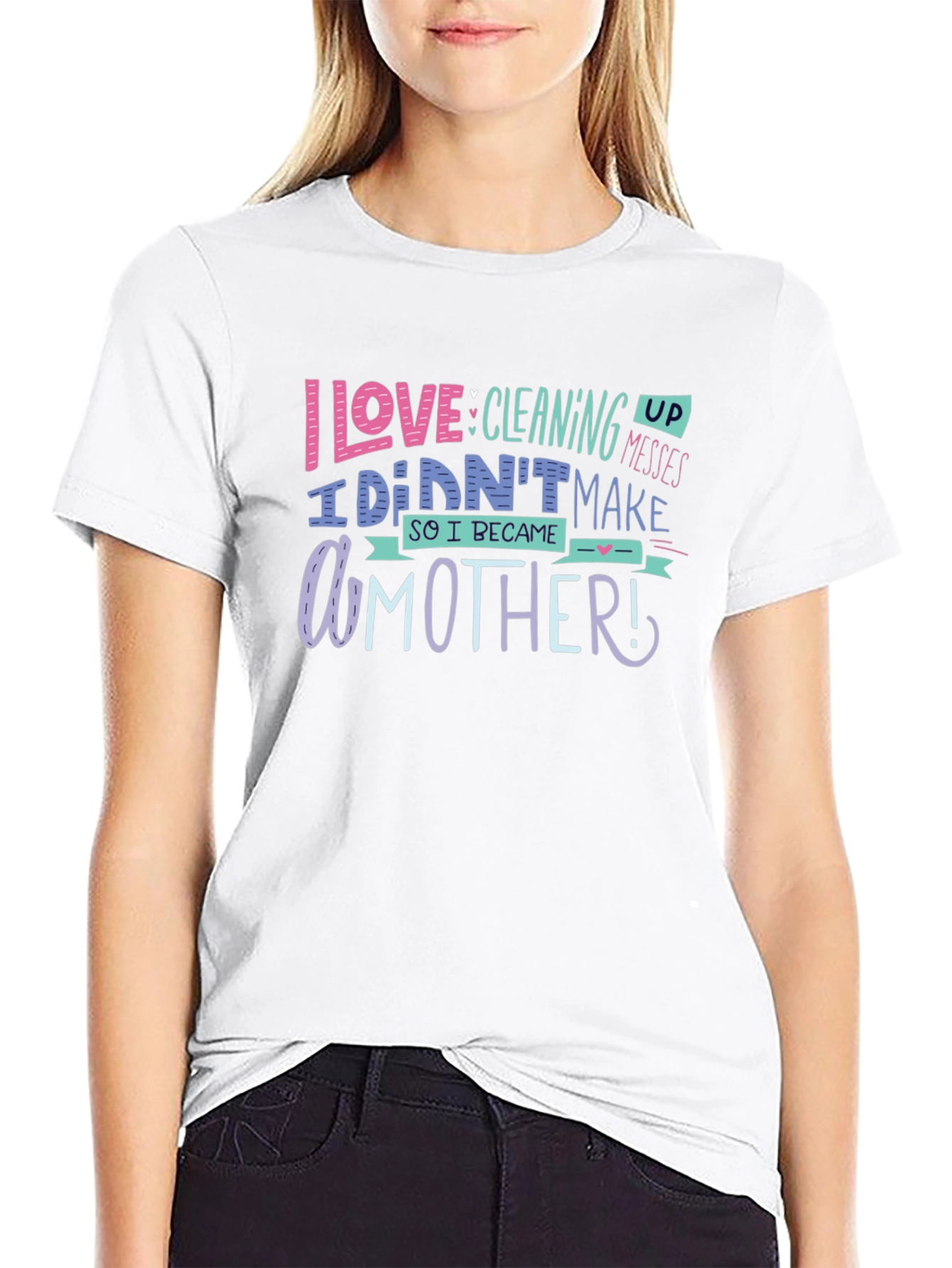 I Love Cleaning Up Messes Mothers Day T-Shirt