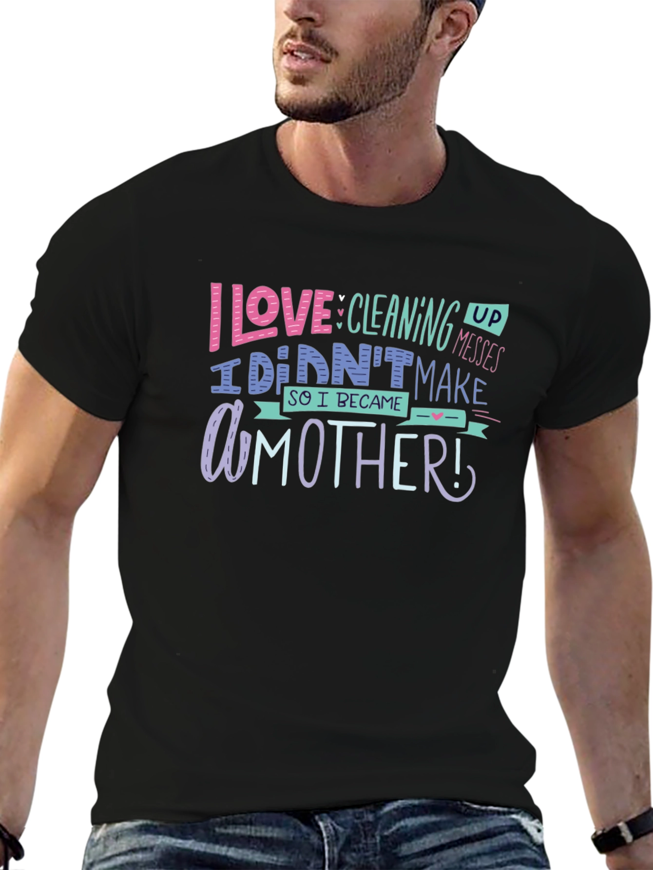 I Love Cleaning Up Messes Mothers Day T-Shirt