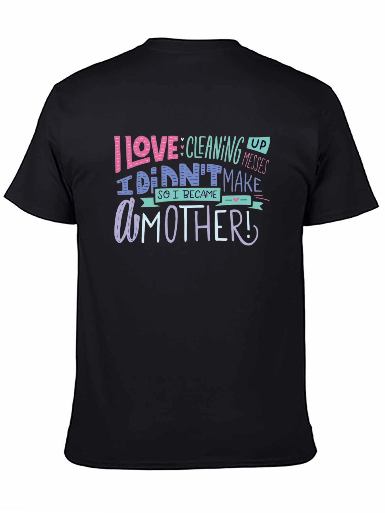I Love Cleaning Up Messes Mothers Day T-Shirt