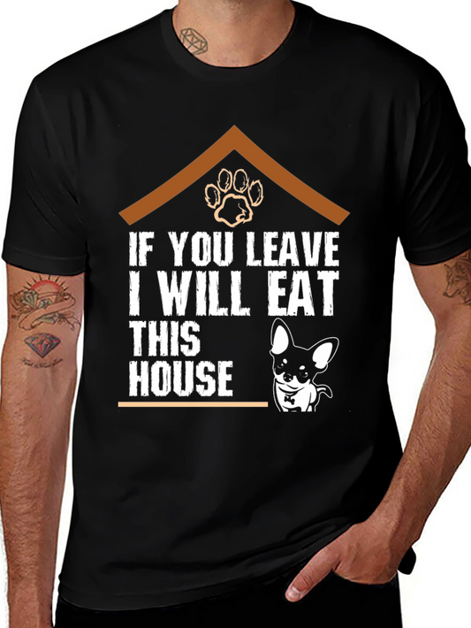 Funny Dog Lover T-Shirt - If You Leave I Will Eat This House