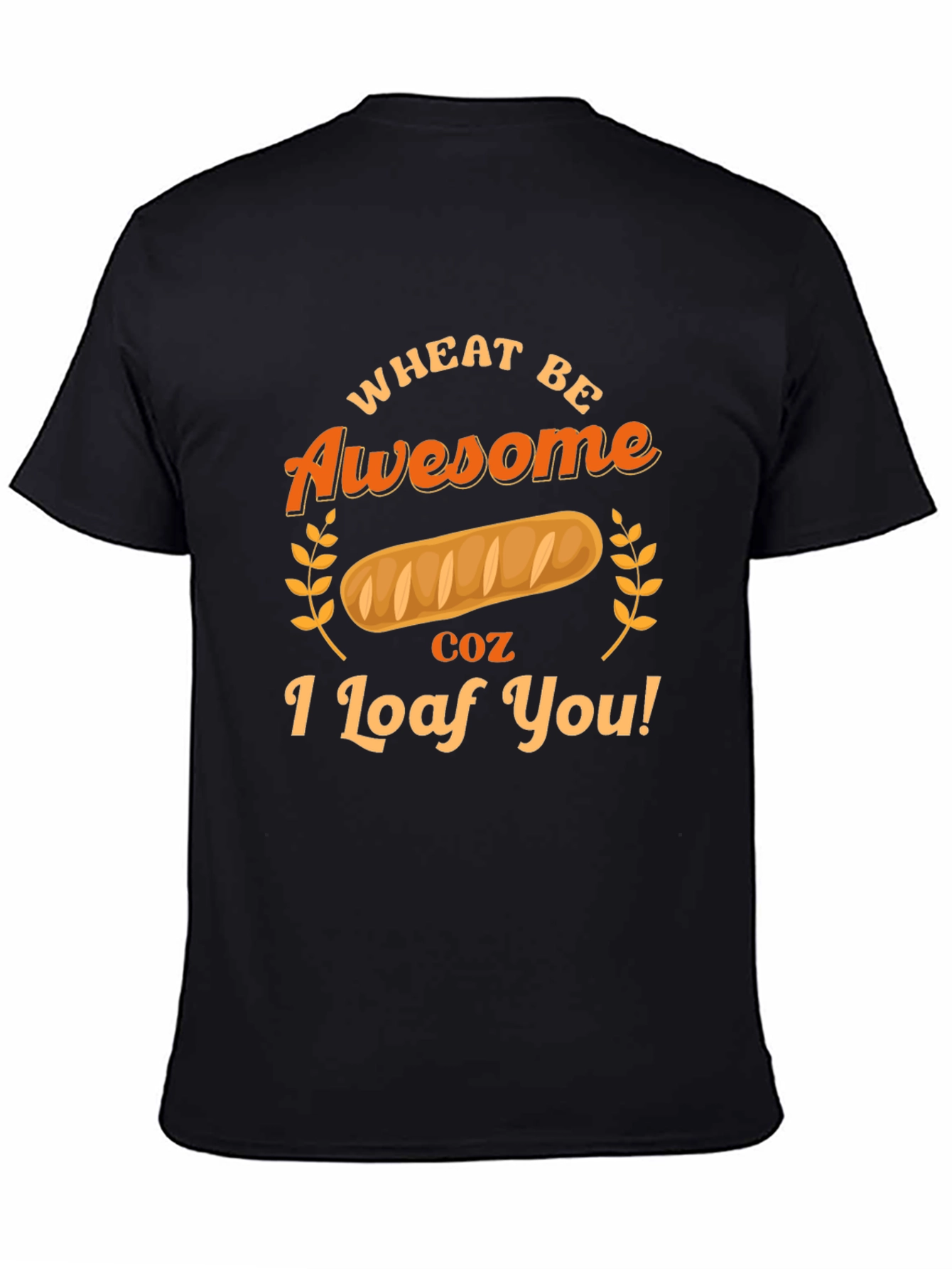 Wheat Be Awesome Loaf You Graphic T-Shirt