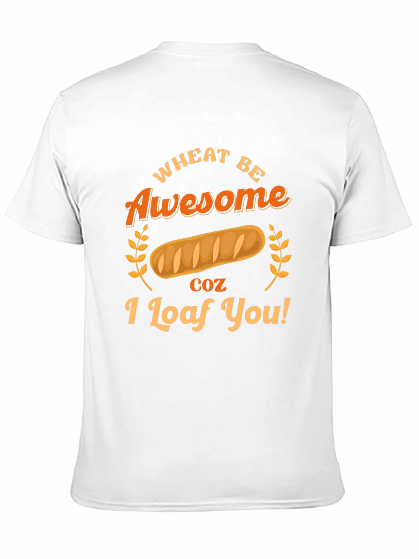Wheat Be Awesome Loaf You Graphic T-Shirt