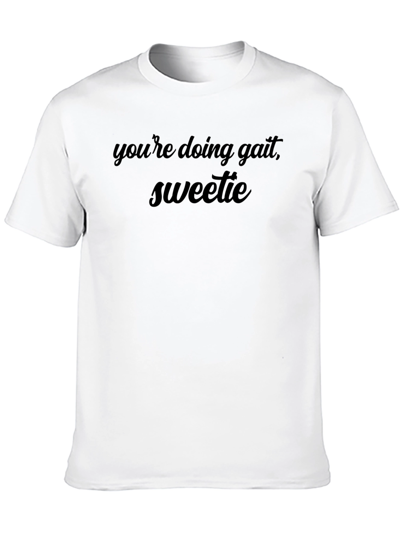 Youre Doing Great Sweetie Black T-Shirt