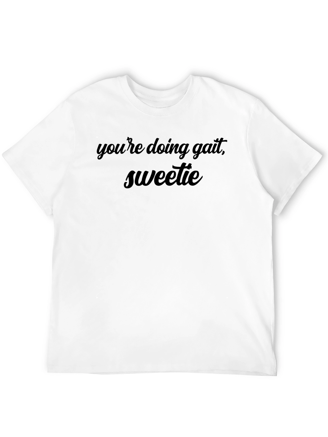 Youre Doing Great Sweetie Black T-Shirt
