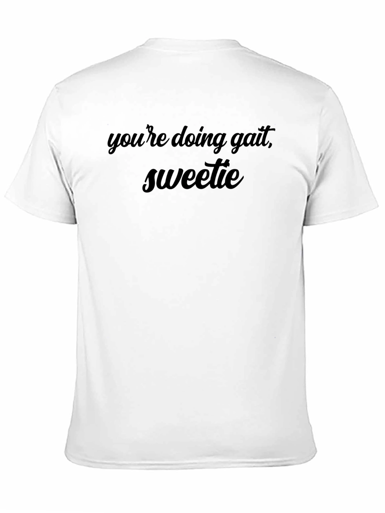Youre Doing Great Sweetie Black T-Shirt