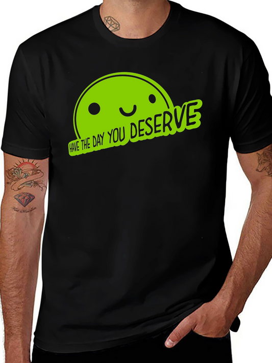 Funny Graphic Tee - Have The Day You Deserve