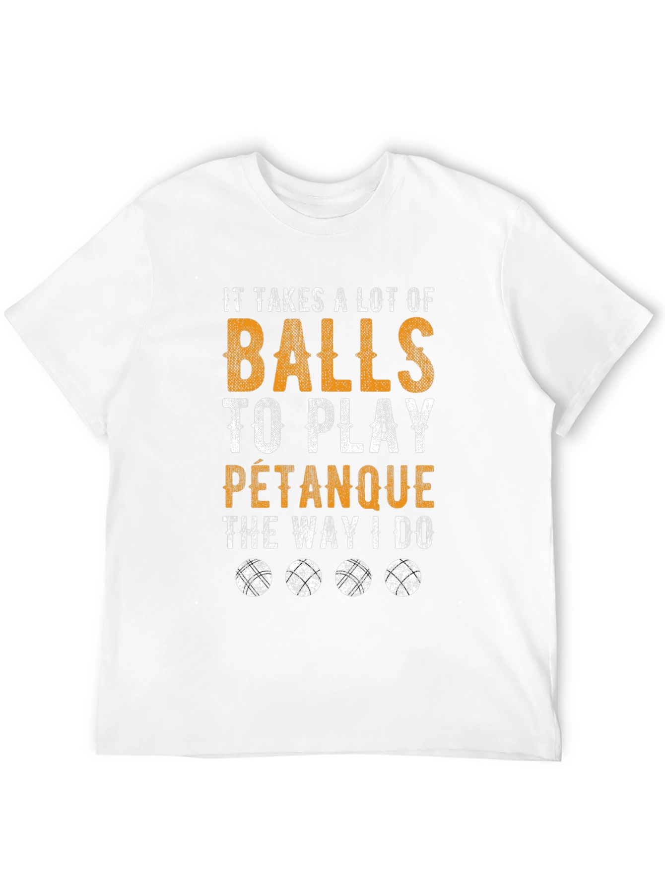 Funny Pétanque T-Shirt: It Takes A Lot Of Balls