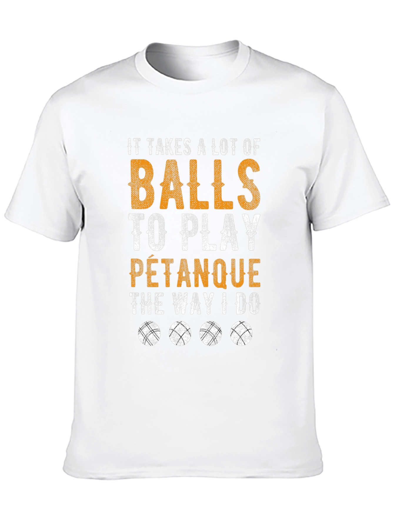 Funny Pétanque T-Shirt: It Takes A Lot Of Balls