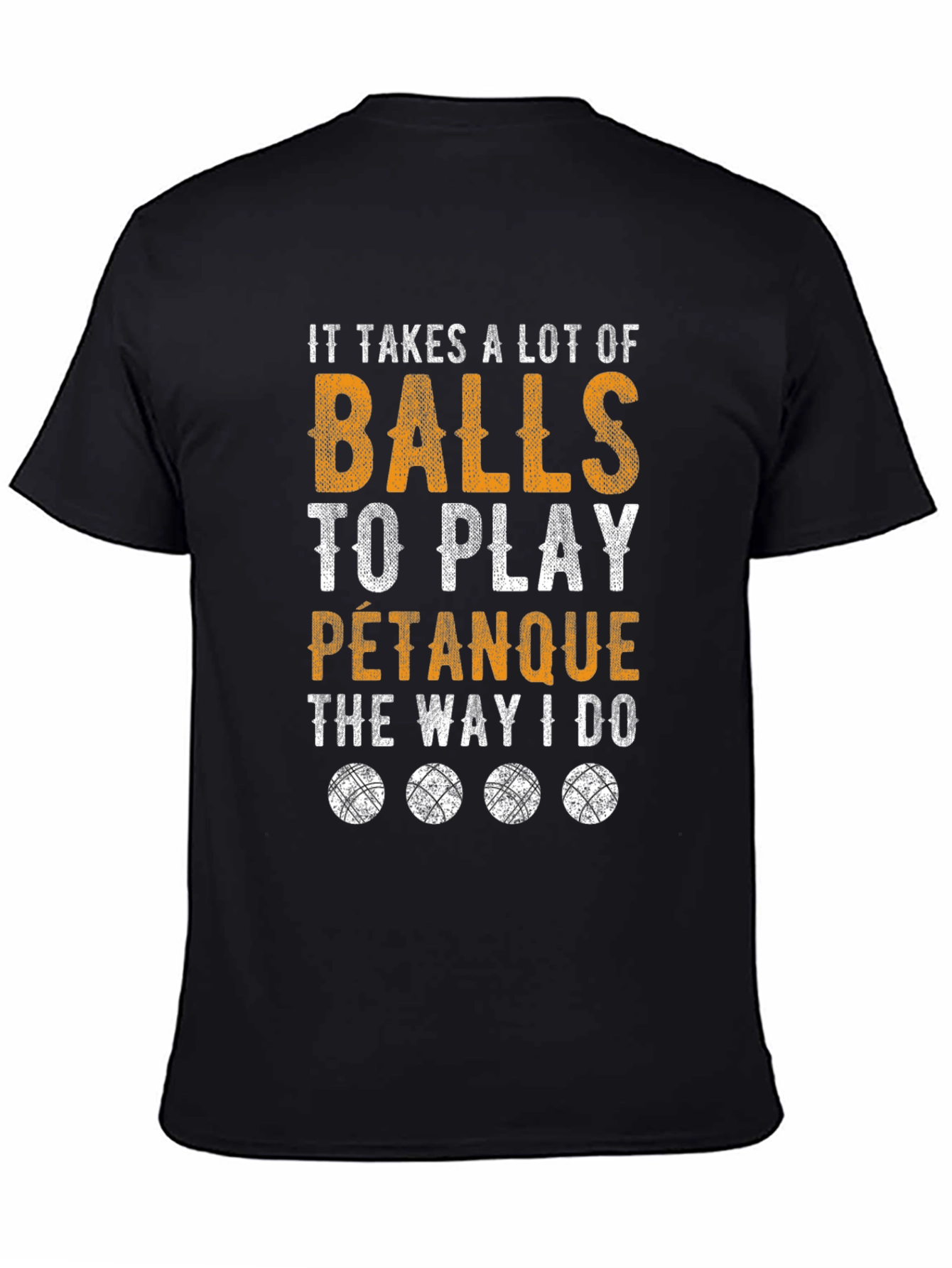 Funny Pétanque T-Shirt: It Takes A Lot Of Balls