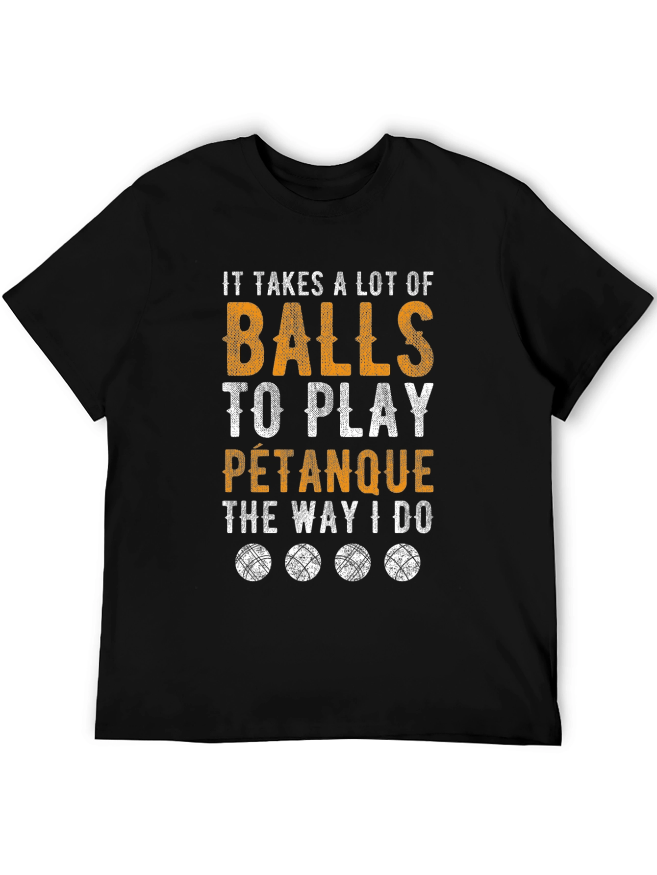 Funny Pétanque T-Shirt: It Takes A Lot Of Balls