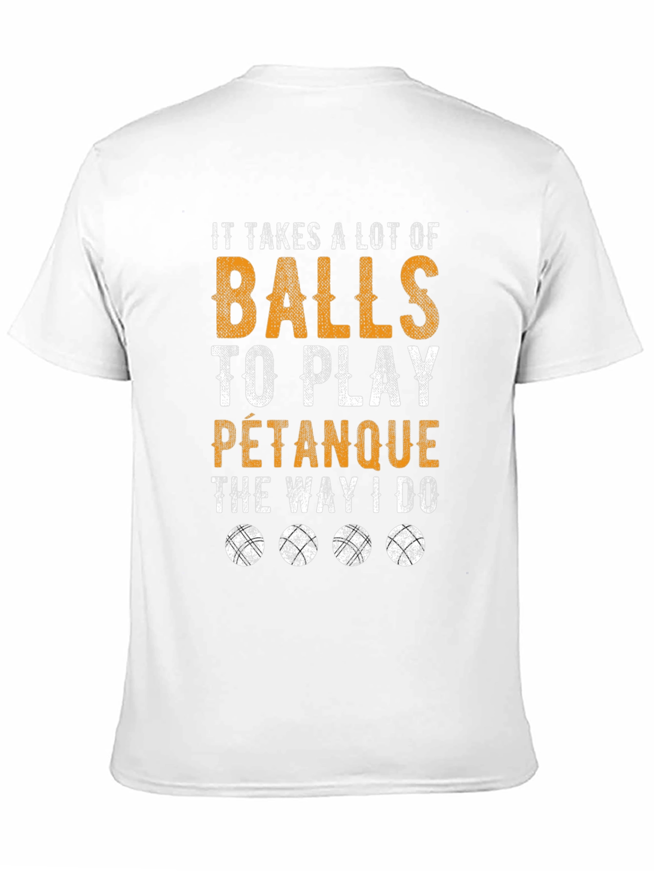 Funny Pétanque T-Shirt: It Takes A Lot Of Balls