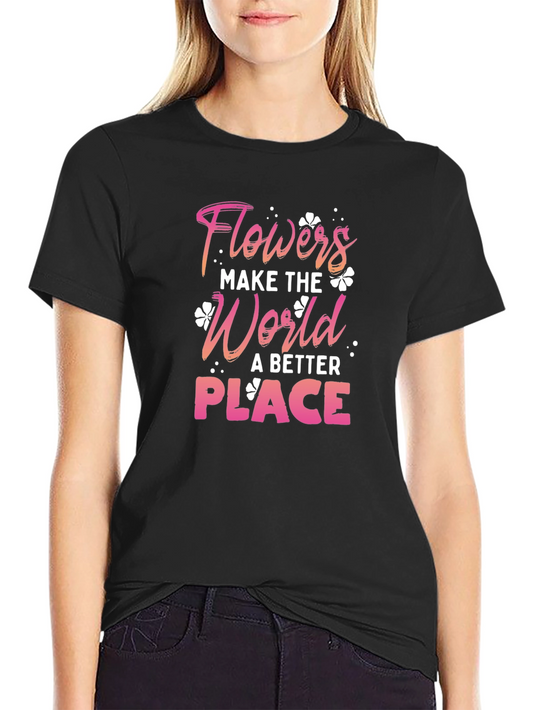 Flowers Make the World Better Tee