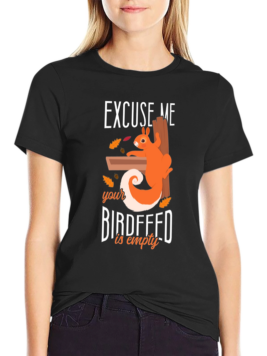 Excuse Me Birdfeed Is Empty Graphic Tee