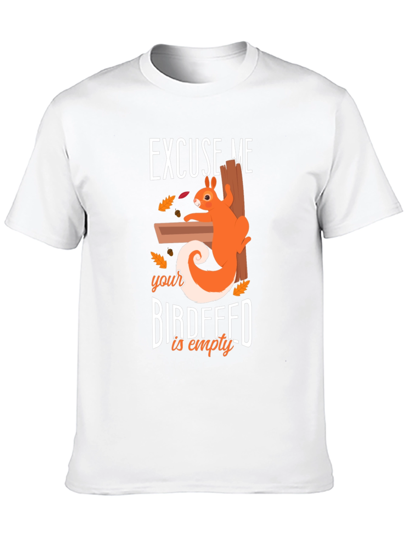 Excuse Me Birdfeed Is Empty Graphic Tee