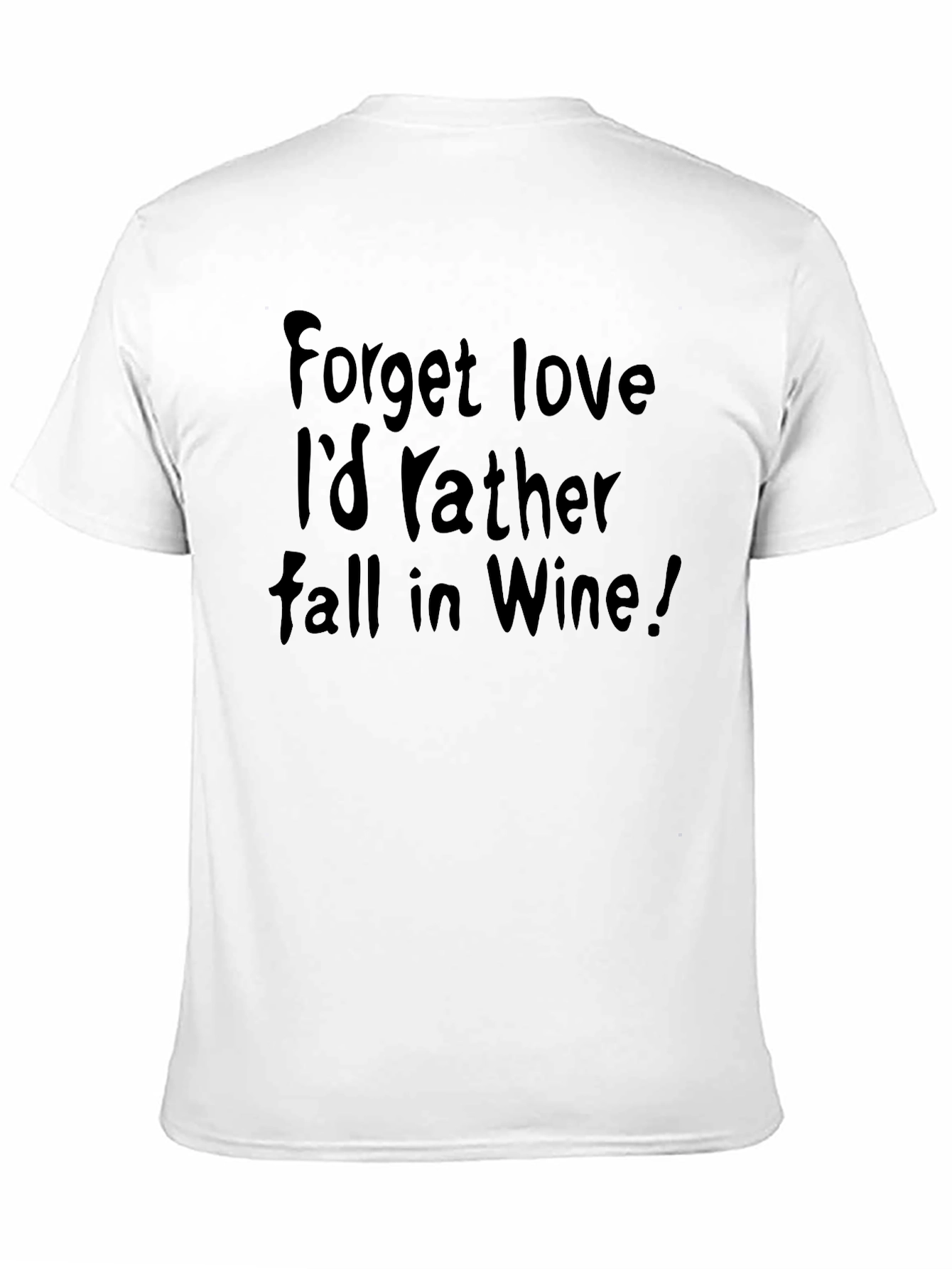 Forget Love Id Rather Fall in Wine! T-Shirt