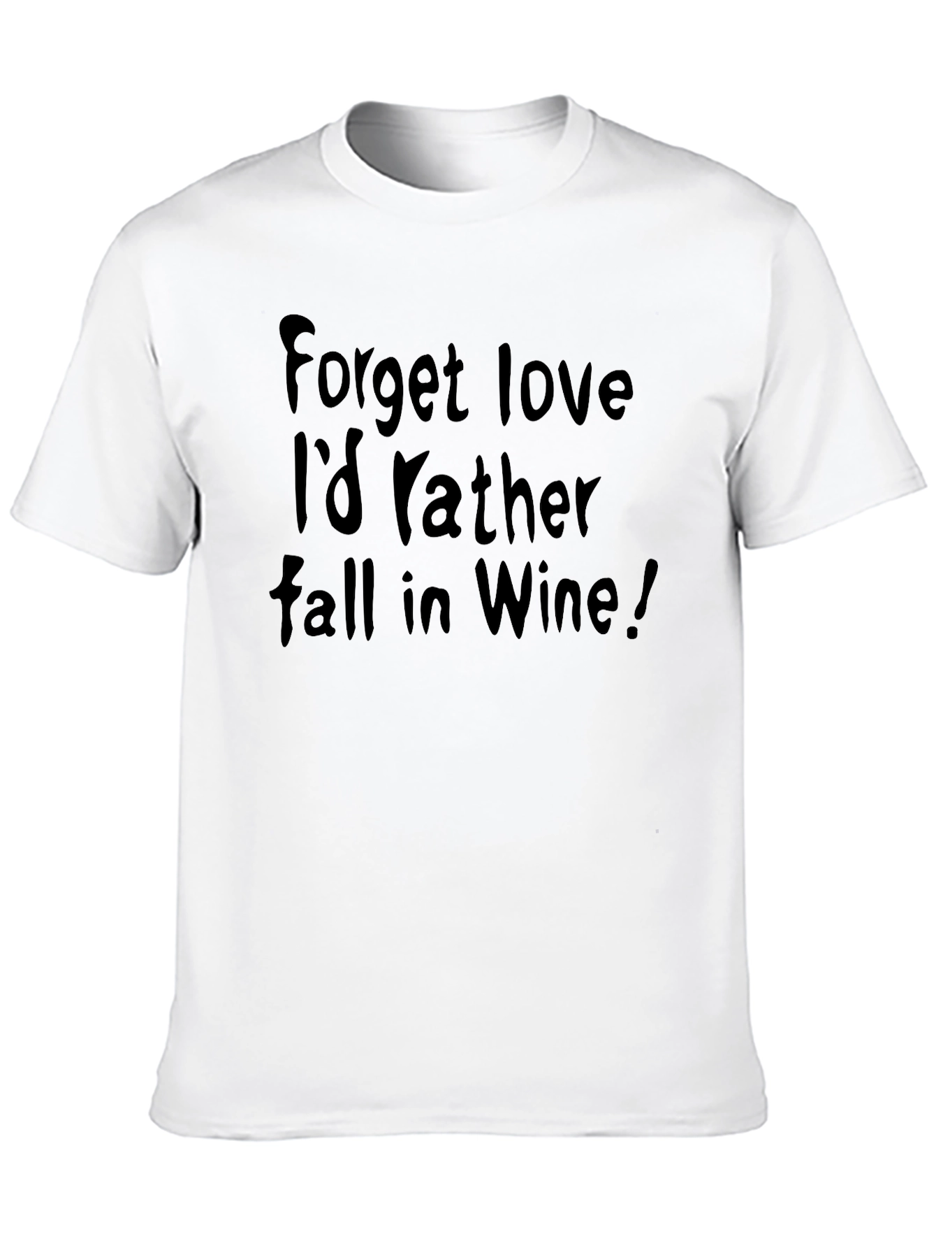 Forget Love Id Rather Fall in Wine! T-Shirt