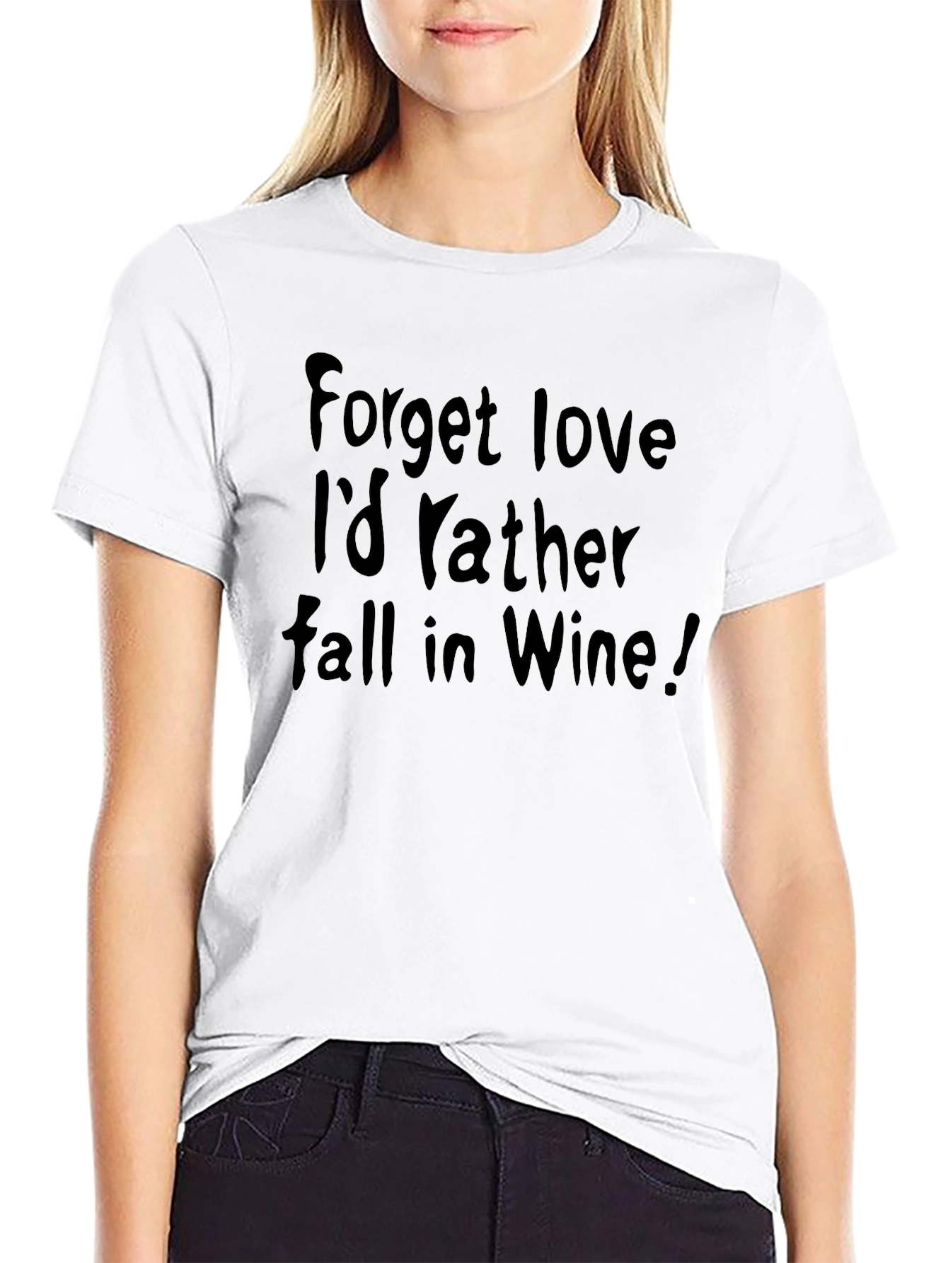 Forget Love Id Rather Fall in Wine! T-Shirt
