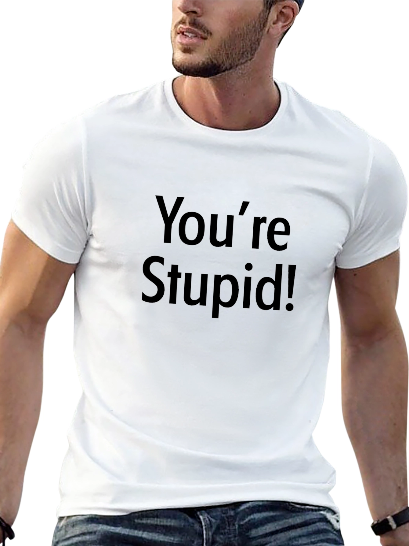 Youre Stupid! Graphic T-Shirt