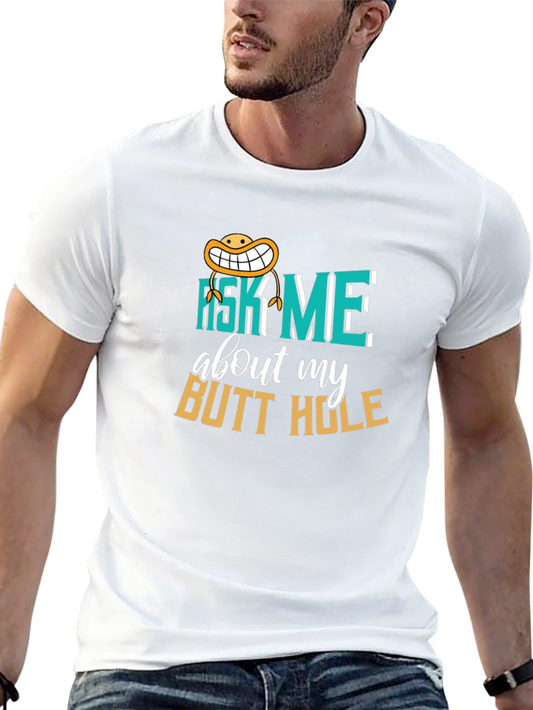 Funny Ask Me About My Butt Hole Graphic T-Shirt