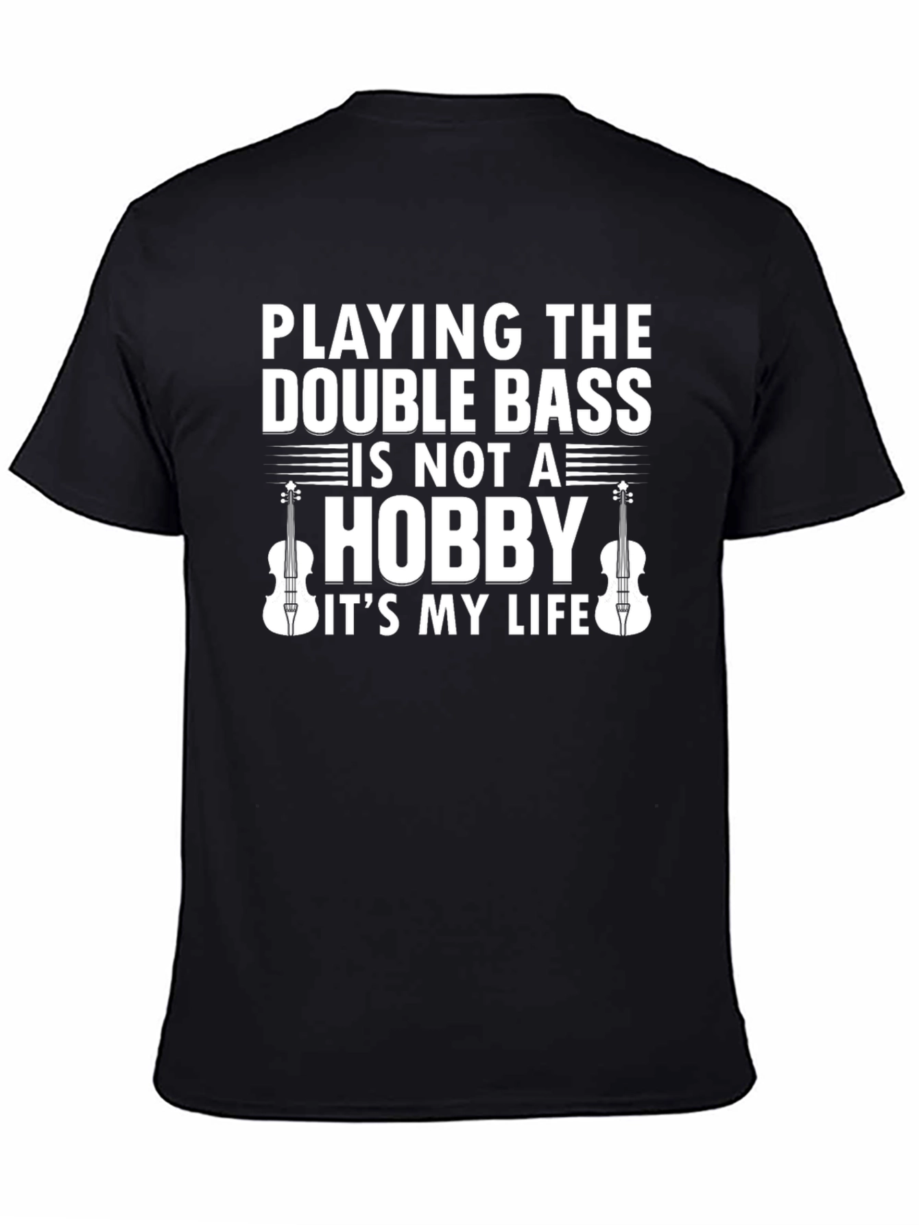Double Bass Player T-Shirt - Music is My Life