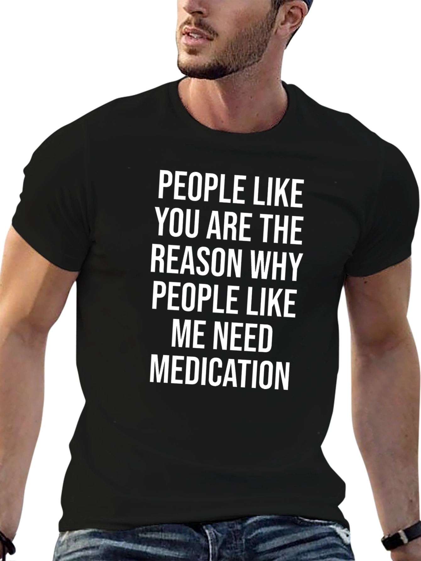 Humorous Black T-Shirt: People Like You Need Medication