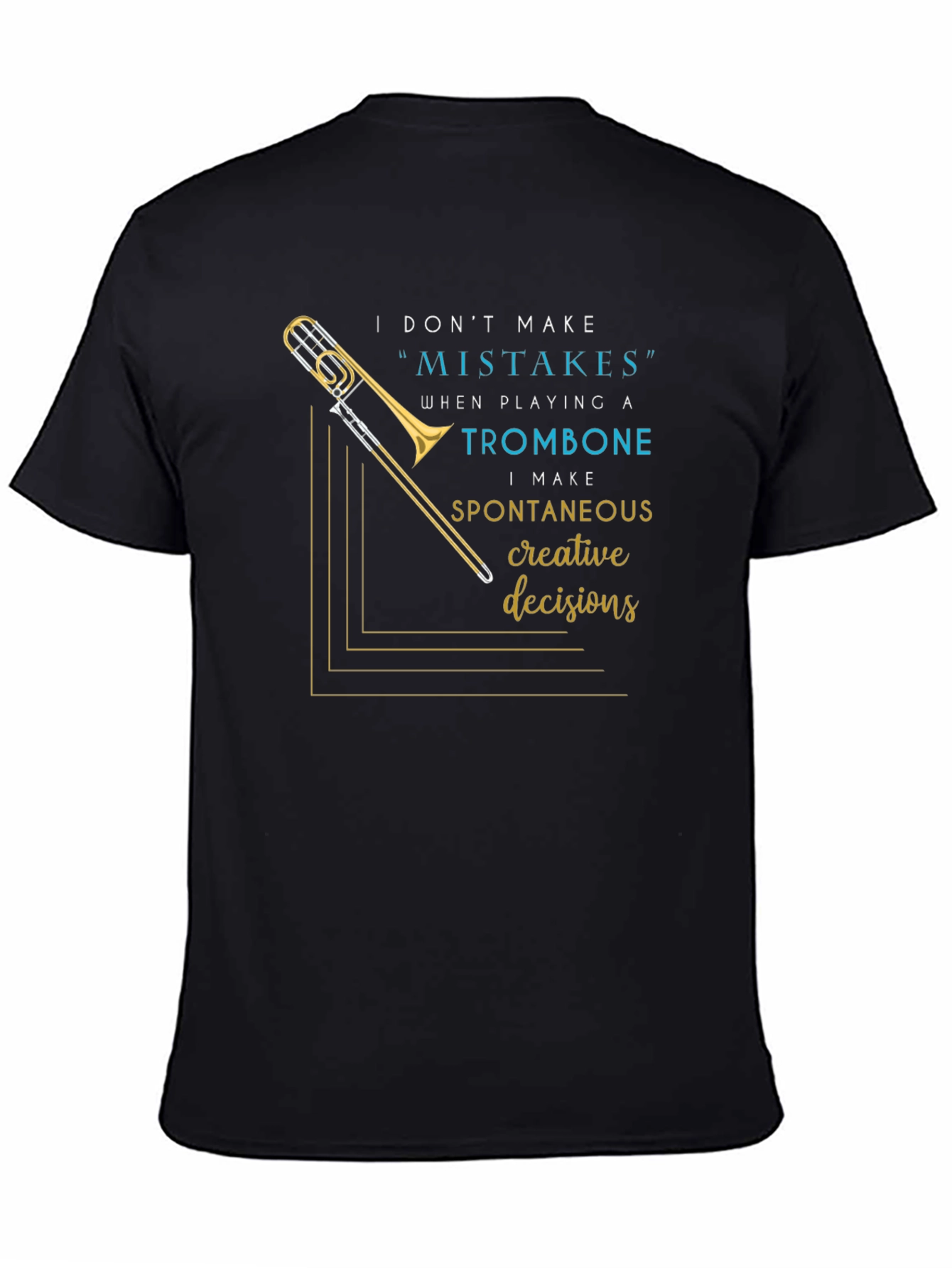 Musicians Statement Tee: Trombone Creative Decisions