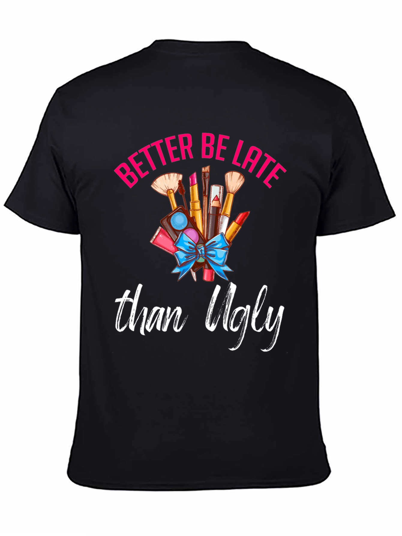 Better Late Than Ugly Graphic Tee