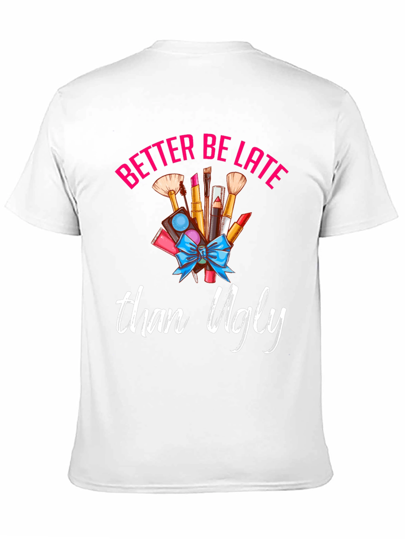 Better Late Than Ugly Graphic Tee