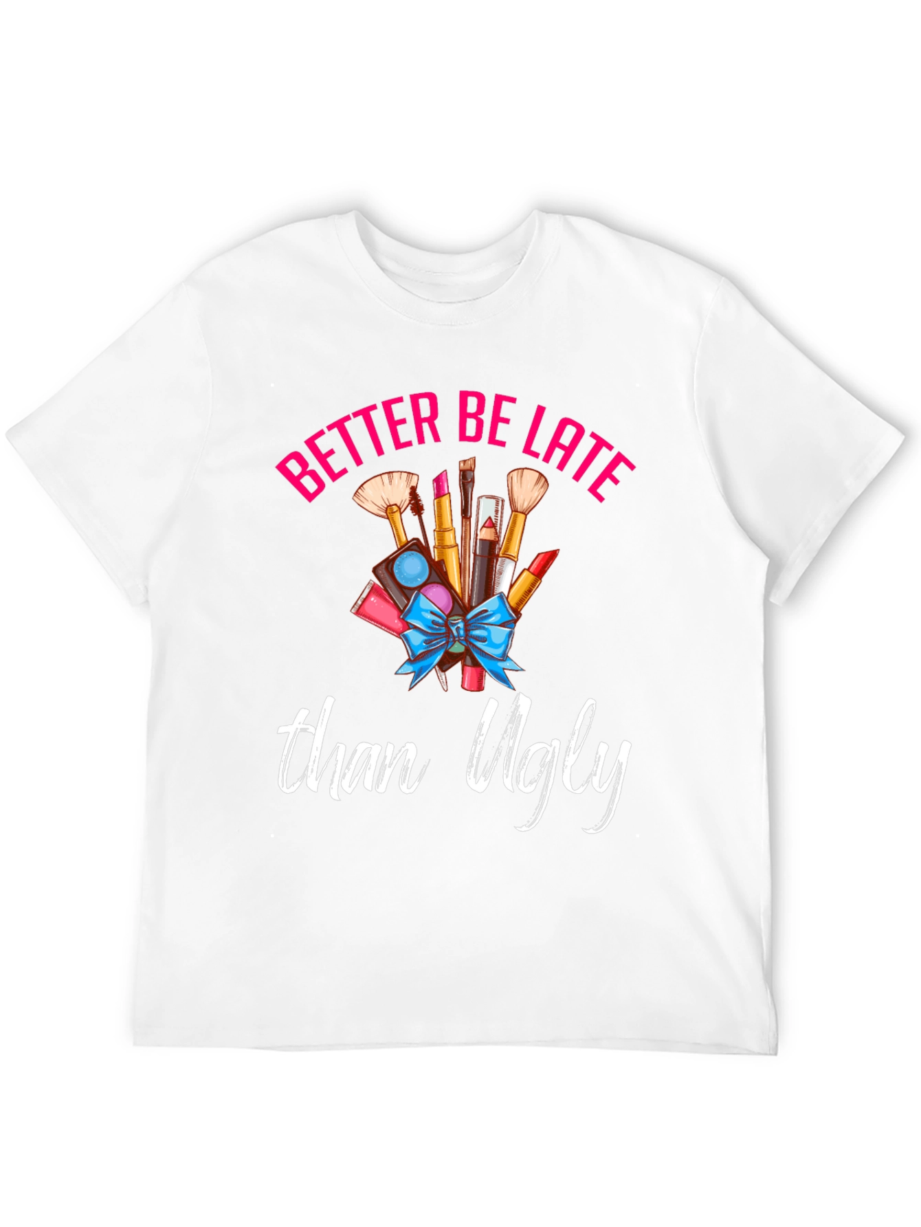 Better Late Than Ugly Graphic Tee